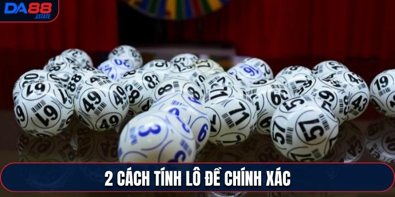 2 Cách tính lô đề chính xác