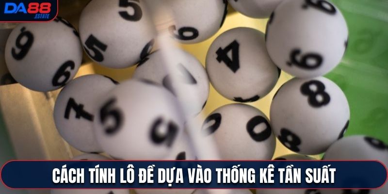 Cách tính lô đề dựa vào thống kê tần suất