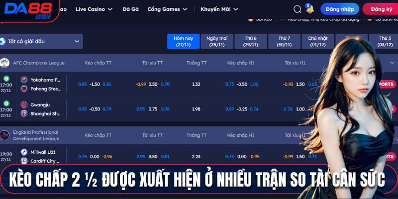 Kèo chấp 2 ½ được xuất hiện ở nhiều trận so tài cân sức 