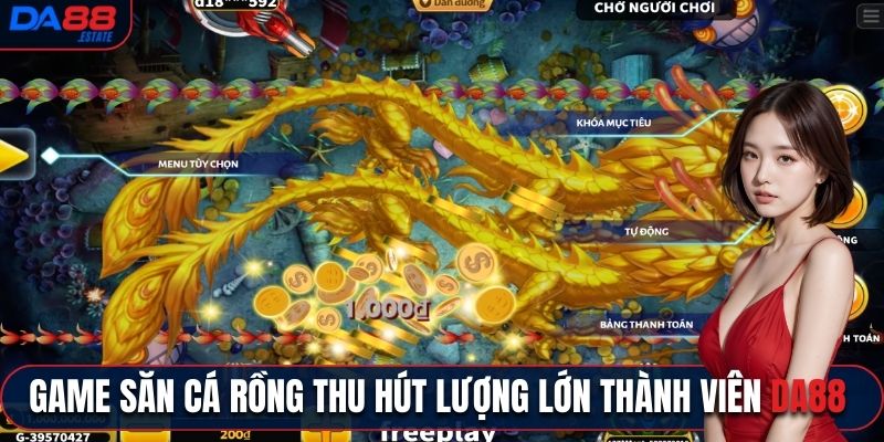 Game săn cá Rồng thu hút lượng lớn thành viên Da88