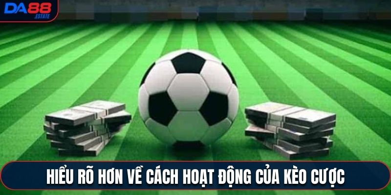 Hiểu rõ hơn về cách hoạt động của kèo cược 