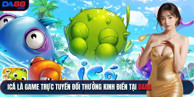 iCá là game trực tuyến đổi thưởng kinh điển tại Da88