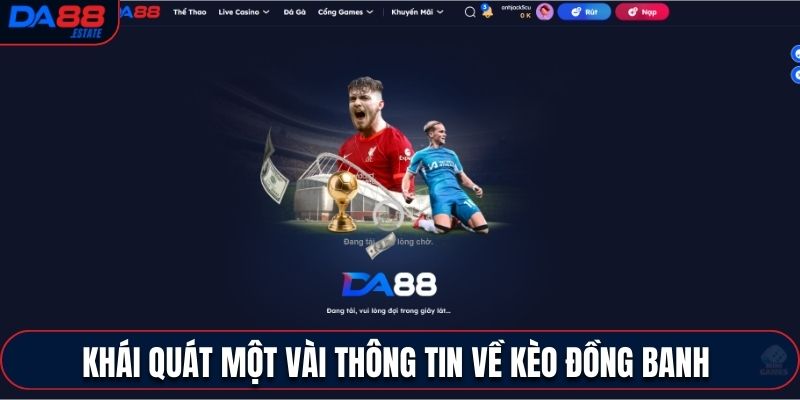 Khái quát một vài thông tin về kèo đồng banh 