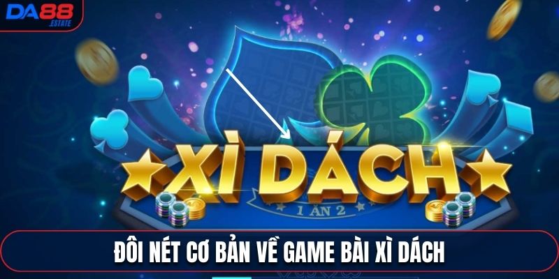 Một vài nét cơ bản về tựa game xì dách Da88