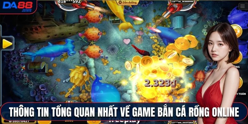 Thông tin tổng quan nhất về game bắn cá Rồng online